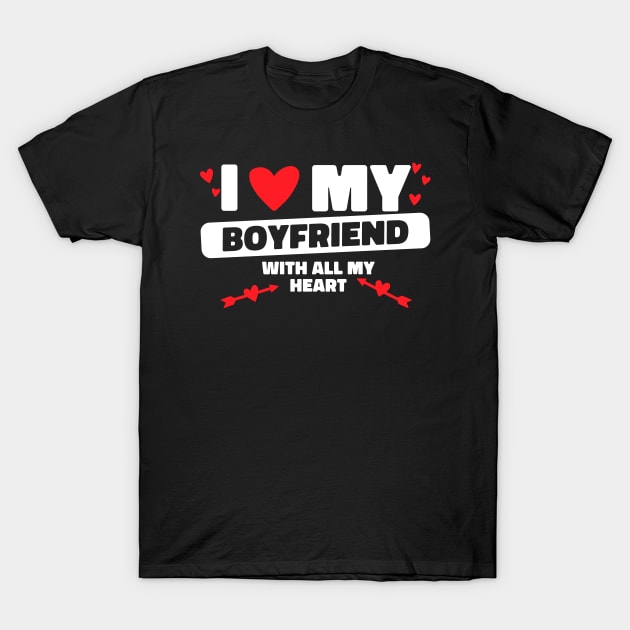 I Love My Boyfriend All My Heart BF I Heart My Boyfriend T-Shirt by Bunny Prince Design